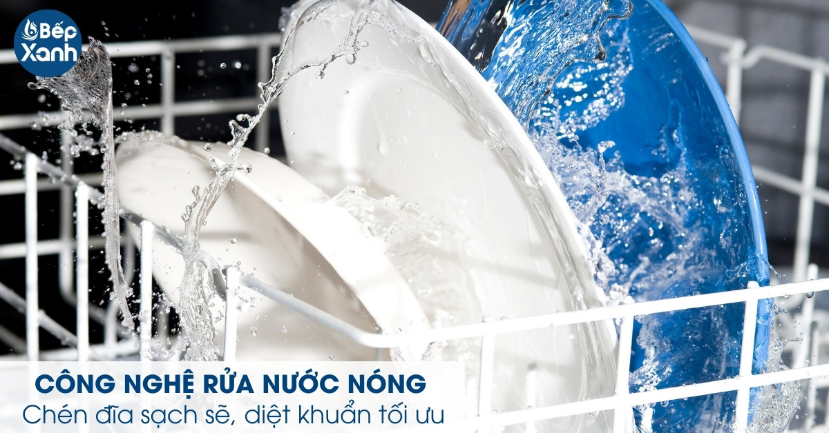 Công nghệ rửa nước nóng giúp bát đĩa sạch sẽ